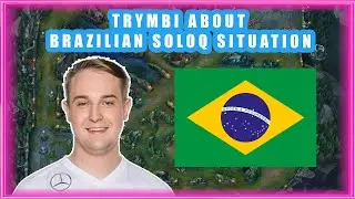 Trymbi About BRAZILIAN SoloQ Situation 🤔
