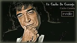 Un Cacho De Consejo - Cacho Castaña (Inédito)