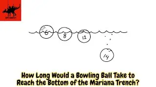 How Long Would a Bowling Ball Take to Reach the Bottom of the Mariana Trench?