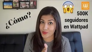 ¿Cómo tener más seguidores en Wattpad? ¿Tengo 500k?