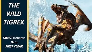 The Wild Tigrex - MHW Iceborne Beta - First Clear (Charge Blade)