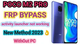 POCO M2 PRO FRP BYPASS New Method 2023 activity launcher not working space method failed