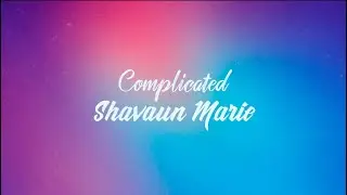 Complicated - Shavaun Marie - Lyrics
