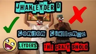 Jhan Leyder D -  Condon Challenge - ft. The Crazy Cholo