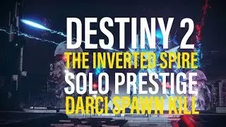 Destiny 2 - The Inverted Spire - Solo Prestige Nightfall - 1 Phase Kill (DARCI)