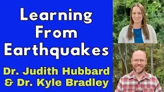 Providing Answers (And Questions) About Earthquakes: Meet Drs. Judith Hubbard and Kyle Bradley