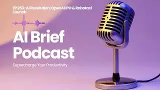 EP 263 : AI Revolution: OpenAI IPO & Robotaxi Launch