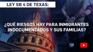 Ley SB4 en Texas: ¿Qué riesgos hay para los inmigrantes indocumentados y sus familias?