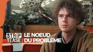 Strip-Tease : Le noeud du probl&egrave;me - RTBF Archives