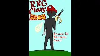 Super Mario RPG Episode 12 - Bob-ombs away!
