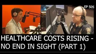 EP 505: HEALTHCARE COSTS RISING - NO END IN SIGHT (PART 1)