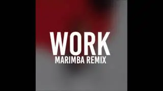 Work (Marimba Remix of Rihanna)