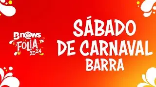 AO VIVO: Carnaval de Salvador - Barra (Sábado) - BNews Folia 2024