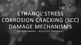 Ethanol Stress Corrosion Cracking (SCC) Damage Mechanisms - Environment Assisted Cracking