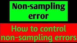 Non-sampling error || How to control non sampling errors.