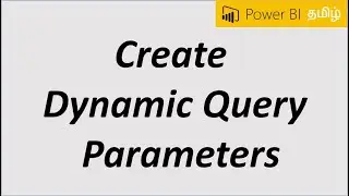 Create Dynamic Query Parameters [Power BI Tamil - 23/50]