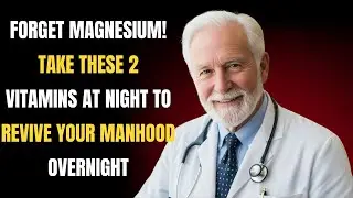 Forget Magnesium! Take These 2 Vitamins at Night to Revive Your Manhood Overnight  | Healthhub