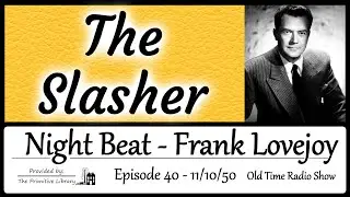Frank Lovejoy Night Beat The Slasher Ep 40 1950 Mystery Old Time Radio Show