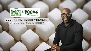Sugar and Vegan Values, Where Do You Stand?