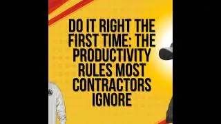 Do It Right the First Time: The Productivity Rules Most Contractors Ignore | 30
