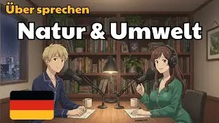 Wie man über Natur & Umwelt auf Deutsch spricht | Gesprächspraxis | Enjoy German Practice