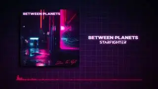 Between Planets - Starfighter (Official Audio)