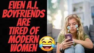 A.I. Boyfriends Now Rejecting Modern Women!