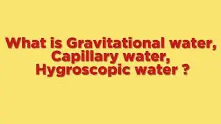 What is Gravitational Water, Capillary Water and Hygroscopic Water ? #Biology#Soil_water#Agriculture