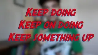 Keep doing / Keep on doing / Keep something up - W14D4 - Daily Phrasal Verbs - Learn English online