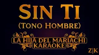 Sin Ti (Tono Hombre) - La Hija del Mariachi | Karaoke con letra (Pista original)