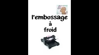 [D&Eacute;BUTER EN SCRAP] : L'EMBOSSAGE &Agrave; FROID