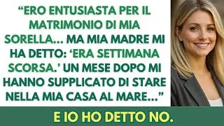 Dissi a mia madre che ero felice per le nozze di mia sorella. Mi rispose; Erano la scorsa settimana