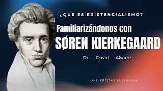 Introducción al Existencialismo: Soren Kierkegaard con David Álvarez | Universitas Albertiana