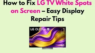 How to Fix LG TV White Spots on Screen &ndash; Easy Display Repair Tips