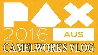 PAX AUS 2016 Super VLOG - Camelworks