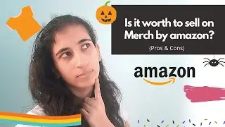 Is it worth to sell on Merch by amazon?( pros and cons)