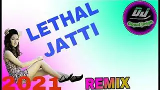 LETHAL JATTI (Remix song)2021
