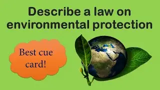 Describe a law on environmental protection January to April   2022 IELTS Speaking Cue Cards