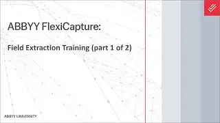 ABBYY FlexiCapture Explainer: Field Extraction Training (part 1 of 2)