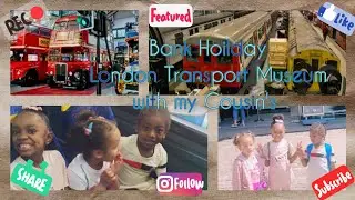 🚂Zidane's Time⏰Bank Holiday Adventure Fun to london Transport Museum with my Cousins & Auntie's