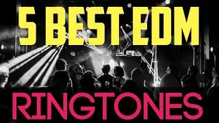 BEST 5 EDM RINGTONES/TOP 5 EDM RINGTONES