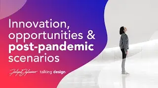 Innovation, opportunities and post-pandemic scenarios | Talking Design