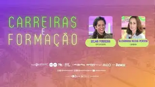 Carreiras e Forma&ccedil;&atilde;o | Programa 23 | Alexandra Rocha Pereira