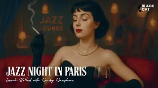 Jazz Night In Paris - French Jazz Ballad with Smoky Saxophone - Vintage Jazz Lounge - Timeless Music
