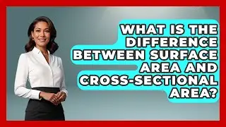 What Is the Difference Between Surface Area and Cross-Sectional Area? - All About Geometry