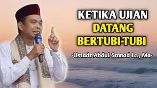 Ketika Ujian Datang Bertubi-Tubi | Ceramah Ustadz Abdul Somad 