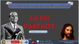 LA FOI PARFAITE 25 08 1963 WMB #branhammessages #messagechr&eacute;tien #branham