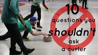 10 questions you shouldn't ask a curler