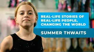 Real-life stories of real-life people, changing the world: Summer Thwaits