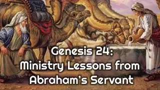 Ministry Lessons from Abraham&rsquo;s Servant